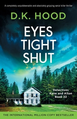Eyes Tight Shut: A completely unputdownable and absolutely gripping serial killer thriller by Hood, D. K.