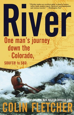 River: One Man's Journey Down the Colorado, Source to Sea by Fletcher, Colin