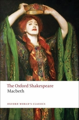 The Tragedy of Macbeth: The Oxford Shakespearethe Tragedy of Macbeth by Shakespeare, William