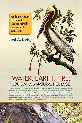 Water, Earth, Fire: Louisiana's Natural Heritage by Keddy, Paul