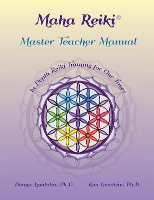 Maha Reiki Master Teaching Manual: In Depth Reiki Training for Our Times by Lambdin, Donna