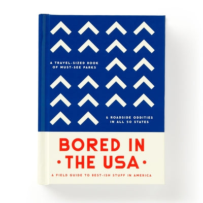 Bored in the USA: A Field Guide to Best-Ish Stuff in America, a Travel-Sized Book of Must-See Parks & Roadside Oddities in All 50 States by Brass Monkey, Brass