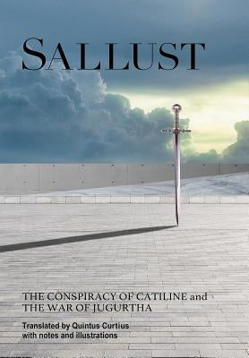 Sallust: The Conspiracy of Catiline and The War of Jugurtha by Curtius, Quintus