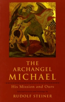 The Archangel Michael: His Mission and Ours by Steiner, Rudolf