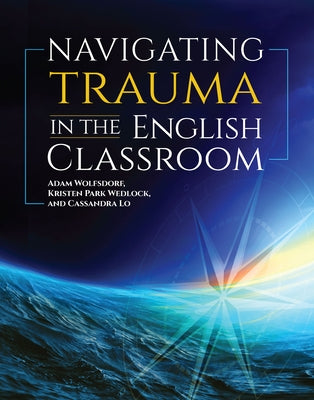 Navigating Trauma in the English Classroom by Wolfsdorf, Adam