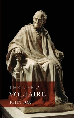 The Life of Voltaire by Fox, John
