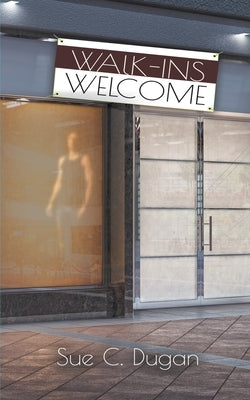 Walk-ins Welcome by Dugan, Sue C.