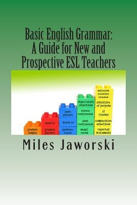 Basic English Grammar: A Guide for New and Prospective ESL Teachers: CELTA Preparation by Jaworski, Miles