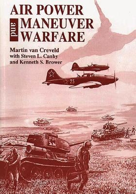 Air Power and Maneuver Warfare by Brower, Kenneth S.