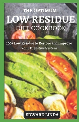 The Optimum Low Residue Diet Cookbook: 100+ Low Residue to Restore and Improve Your Digestive System by Linda, Edward