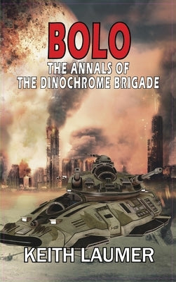 Bolo: The Annals of the Dinochrome Brigade by Laumer, Keith