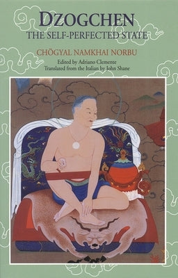 Dzogchen: The Self-Perfected State by Namkhai Norbu, Chogyal