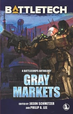 BattleTech: Gray Markets by Lee, Philip A.