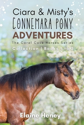 Ciara & Misty's Connemara Pony Adventures The Coral Cove Horses Series Collection - Books 1 to 3 by Heney, Elaine