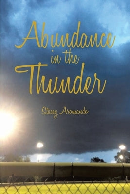 Abundance in the Thunder by Aromando, Stacey