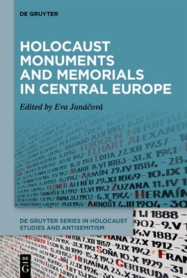 Holocaust Monuments and Memorials in Central Europe by Jan&#195;&#161;&#269;ov&#195;&#161;, Eva