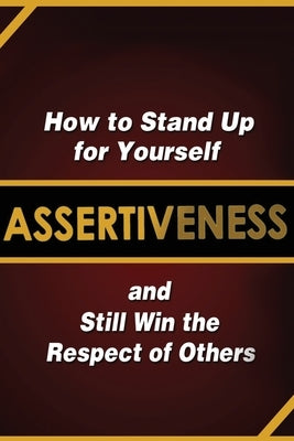 Assertiveness: How to Stand Up for Yourself and Still Win the Respect of Others by Murphy, Judy