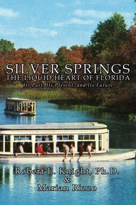 Silver Springs - The Liquid Heart of Florida by Knight, Robert L.