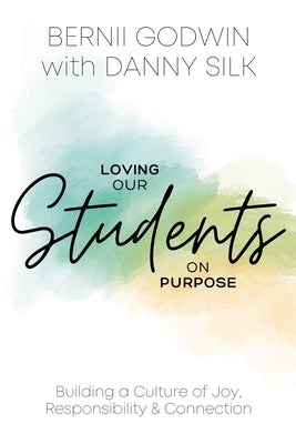 Loving our Students on Purpose: Building a Culture of Joy, Responsibility & Connection by Godwin, Bernii