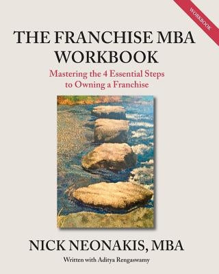 The Franchise MBA Workbook: Mastering the 4 Essential Steps to Owning a Franchise by Rengaswamy, Aditya