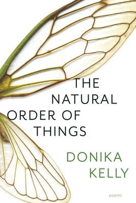 The Natural Order of Things: Poems by Kelly, Donika