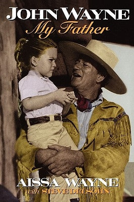John Wayne: My Father by Wayne, Aissa