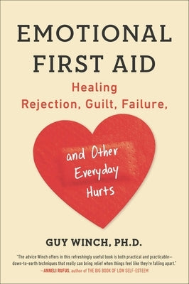 Emotional First Aid: Healing Rejection, Guilt, Failure, and Other Everyday Hurts by Winch, Guy