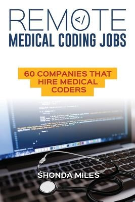 Remote Medical Coding Jobs: 60 Companies that hire Medical Coders by Miles, Shonda