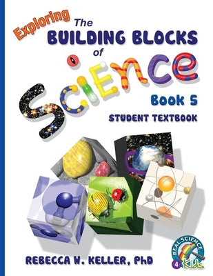 Exploring the Building Blocks of Science Book 5 Student Textbook by Keller, Rebecca W.