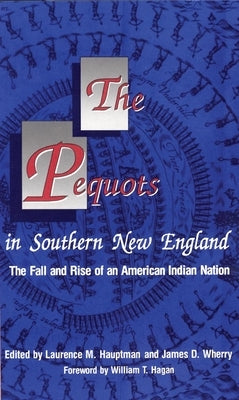 The Pequots in Southern New England: The Fall and Rise of an American Indian Nation by Hauptman, Laurence M.