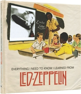 Everything I Need to Know I Learned from Led Zeppelin: Classic Rock Wisdom from the Greatest Band of All Time by Darling, Benjamin