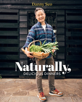 Naturally, Delicious Dinners by Seo, Danny