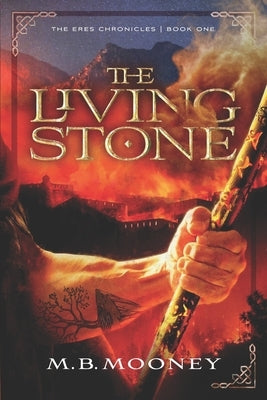 The Living Stone: The Eres Chronicles Part 1 by Mooney, M. B.