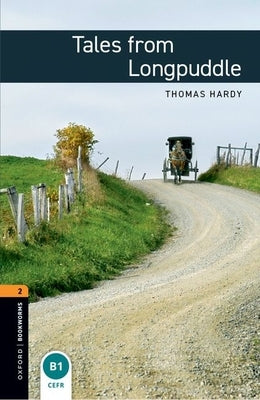 Oxford Bookworms Library: Tales from Longpuddle: Level 2: 700-Word Vocabulary by Hardy, Thomas