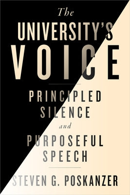 The University's Voice: Principled Silence and Purposeful Speech by Poskanzer, Steven G.