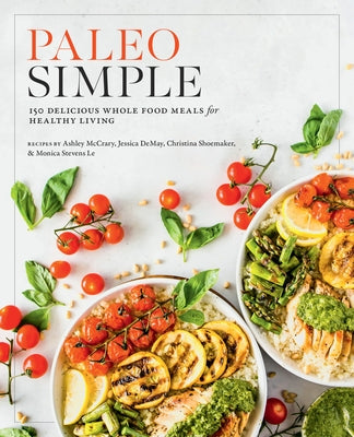 Paleo Simple: 150 Delicious Whole Food Meals for Healthy Living by Editors of Fair Winds Press