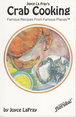 Crab Cooking: Famous Recipes from Famous Places by LaFray, Joyce