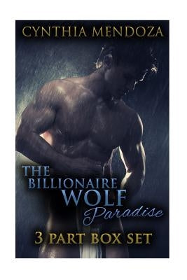 The Billionaire Wolf Paradise: 3 Part Box Set by Mendoza, Cynthia