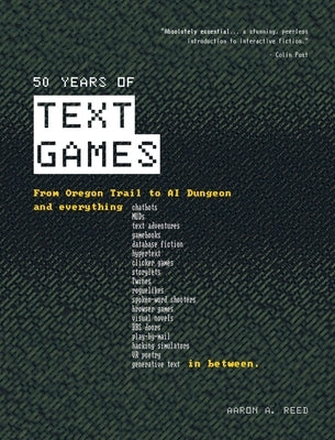 50 Years of Text Games: From Oregon Trail to AI Dungeon by Reed, Aaron a.