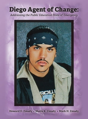 Diego Agent of Change: Addressing the Public Education State of Emergency by Zmudy, Howard D.