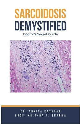 Sarcoidosis Demystified: Doctor's Secret Guide by Kashyap, Ankita