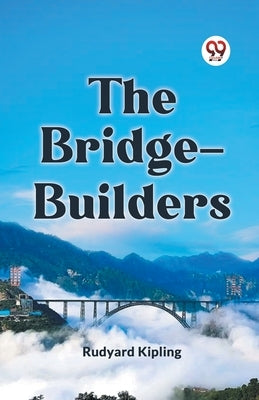 The Bridge-Builders by Kipling Rudyard