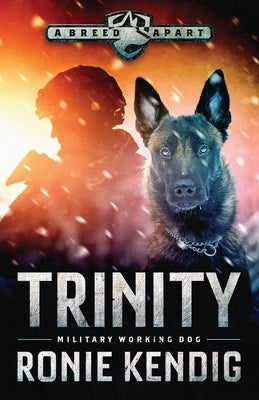 Trinity: Military Working Dog by Kendig, Ronie