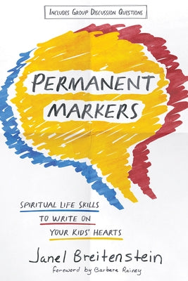 Permanent Markers: Spiritual Life Skills to Write on Your Kids' Hearts by Breitenstein, Janel