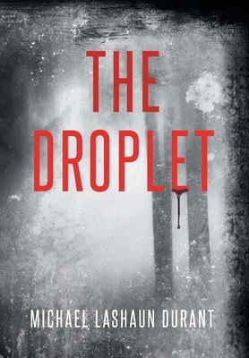 The Droplet by Durant, Michael Lashaun