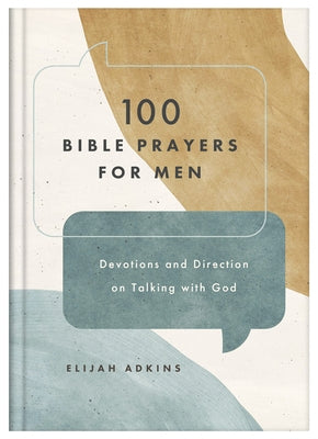 100 Bible Prayers for Men: Devotions and Direction on Talking with God by Adkins, Elijah
