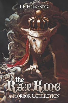 The Rat King: A Horror Collection by Hernandez, Lp