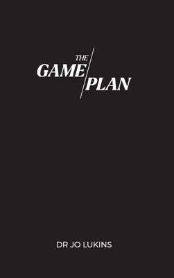 The Game Plan: Your 5 month coaching program to champion high performance habits by Lukins, Jo