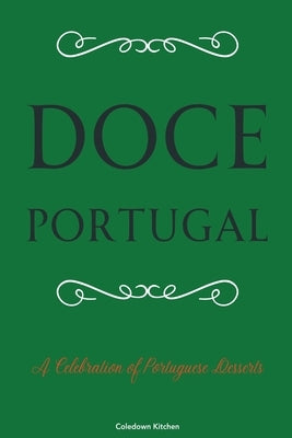 Doce Portugal: A Celebration of Portuguese Desserts by Kitchen, Coledown