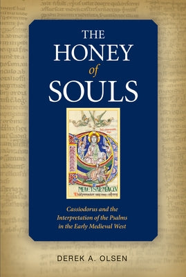 The Honey of Souls: Cassiodorus and the Interpretation of the Psalms by Olsen, Derek A.